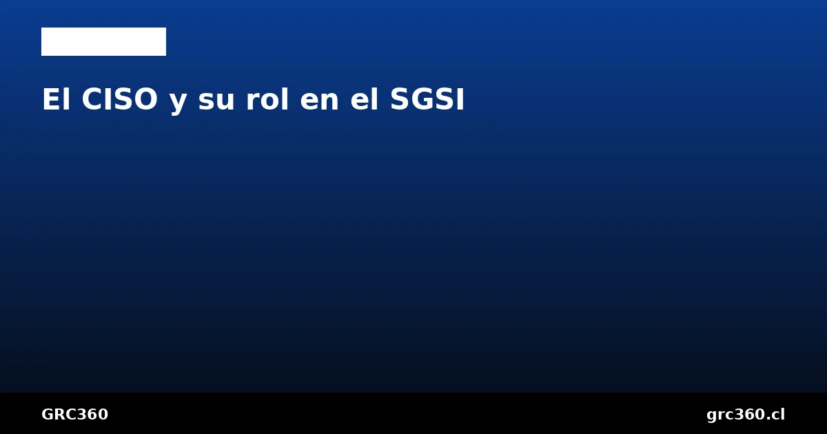 El rol del CISO en ISO 27001 y el SGSI