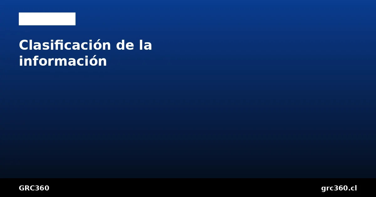 Clasificación de la información niveles criterios etiquetado ISO 27001