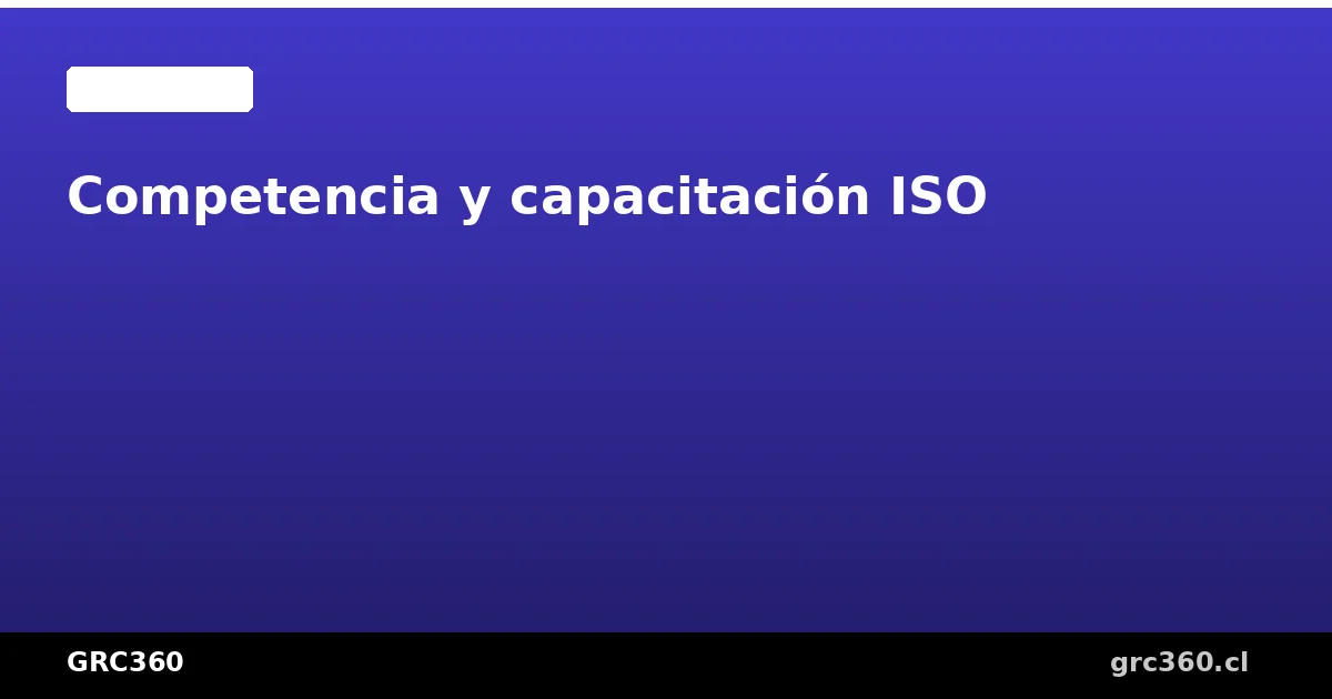 Competencia y capacitación en sistemas de gestión ISO