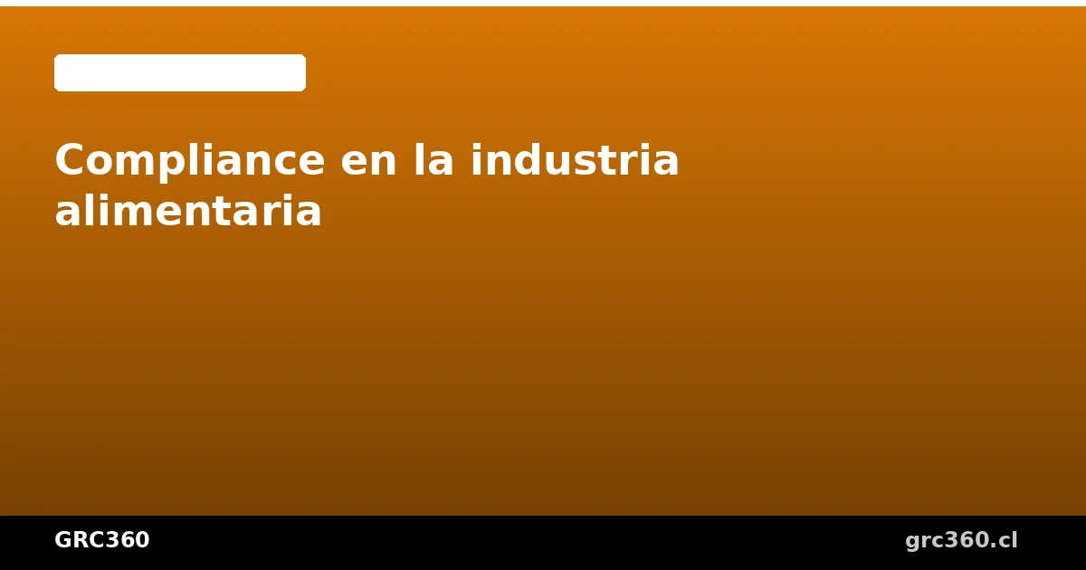 Programa de compliance para la industria alimentaria en Chile