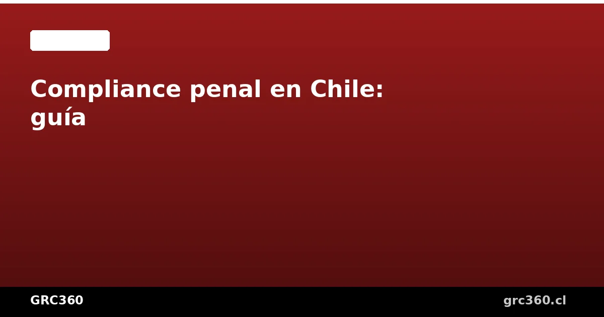 Guía de compliance penal para empresas chilenas