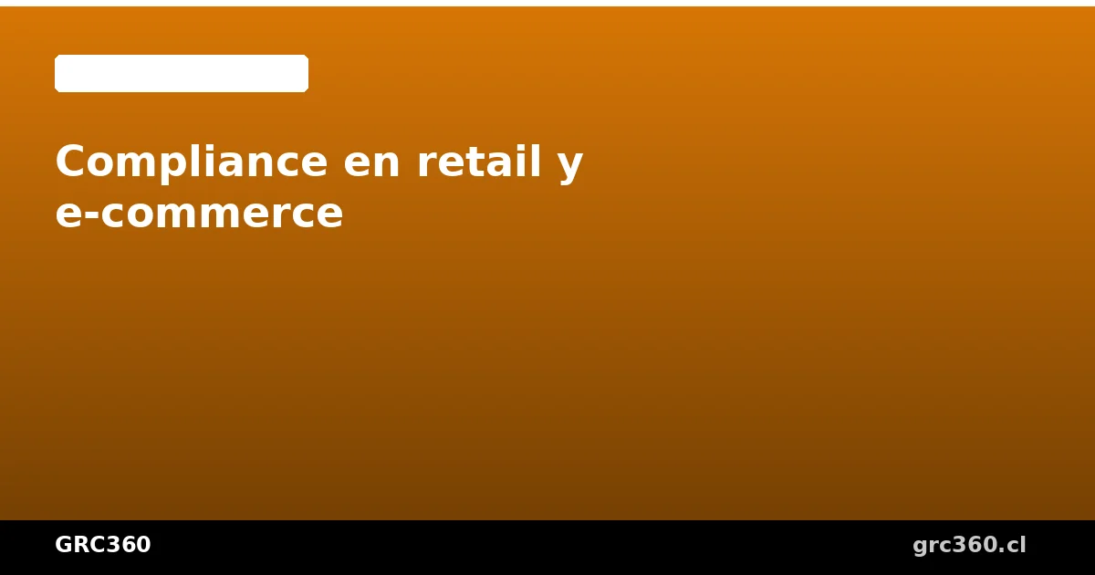 Compliance para retail y comercio electrónico en Chile