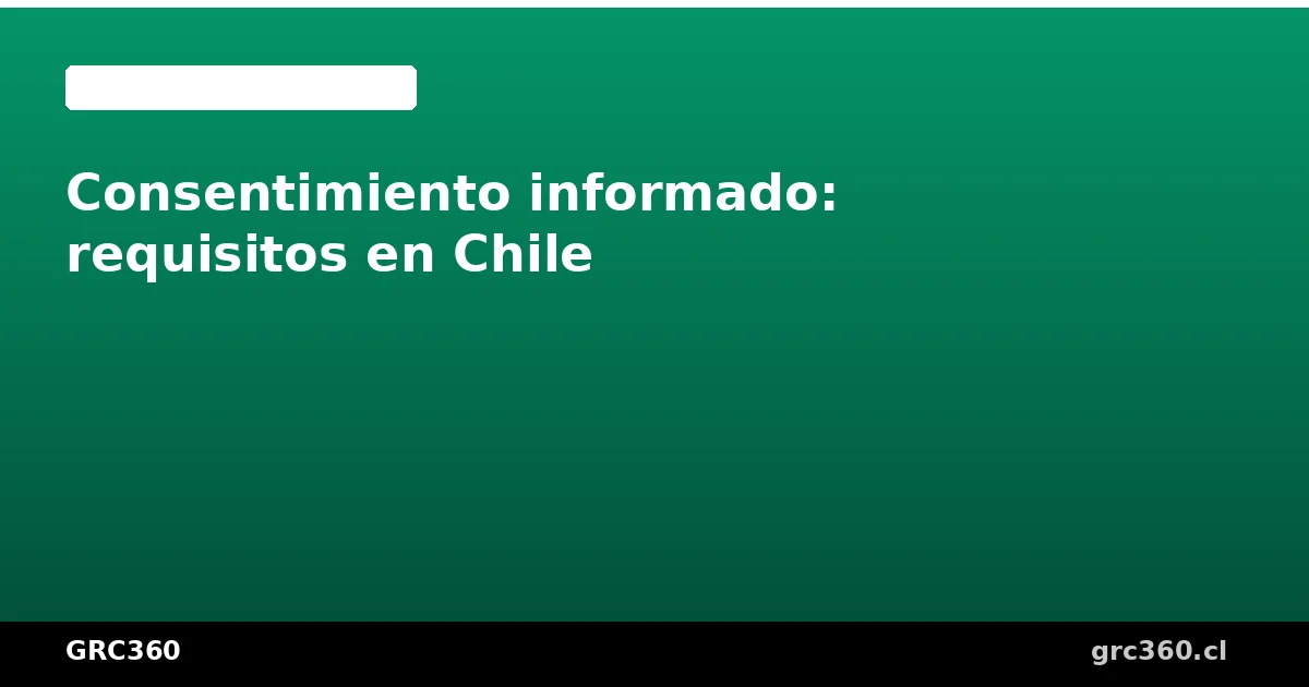 Requisitos del consentimiento informado para protección de datos en Chile