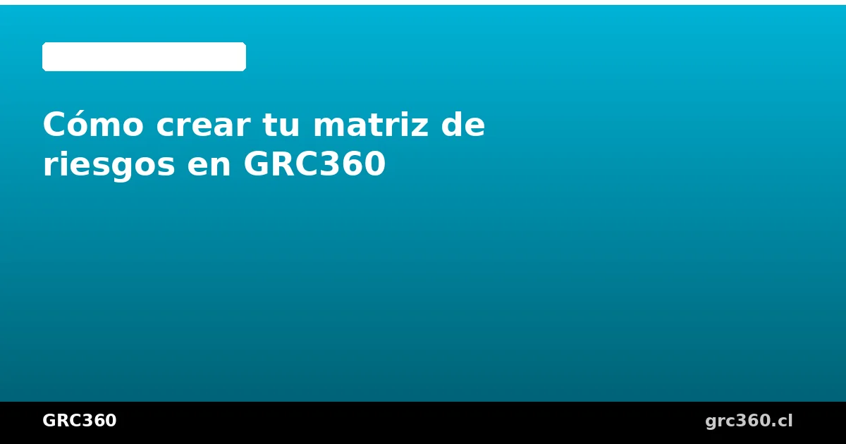 Creación de matriz de riesgos en la plataforma GRC360