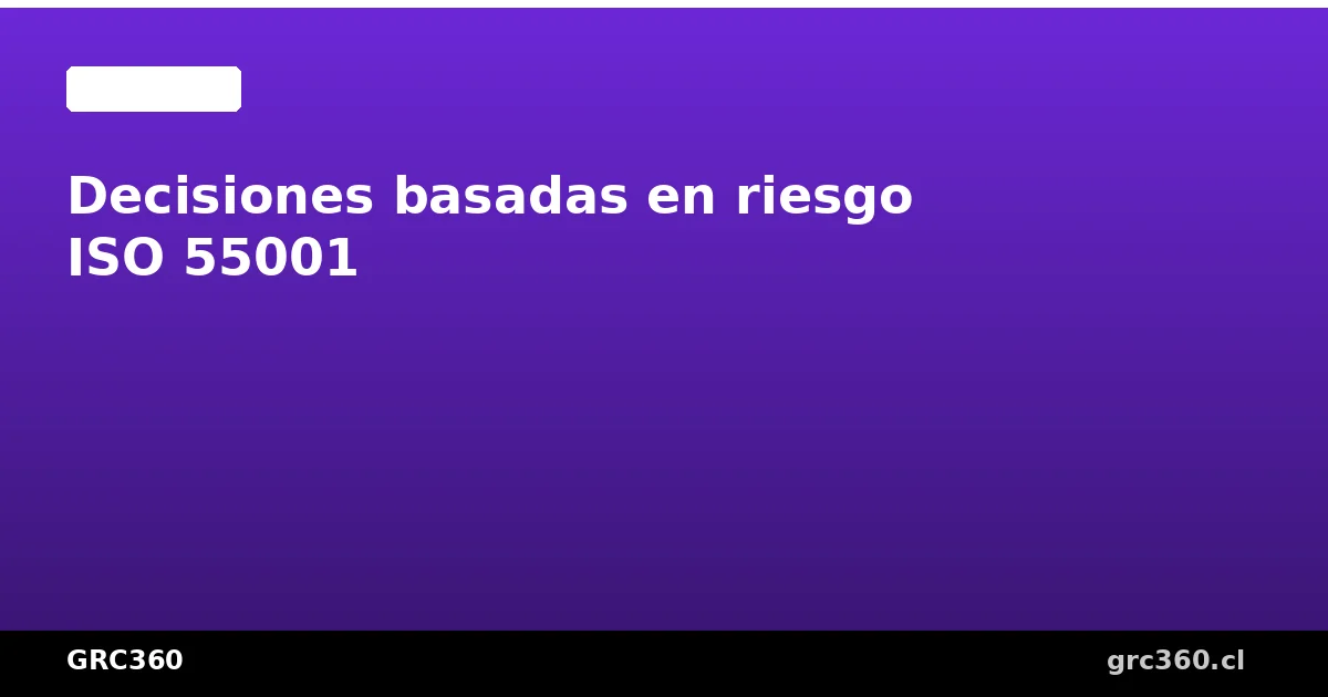 Decisiones basadas en riesgo ISO 55001