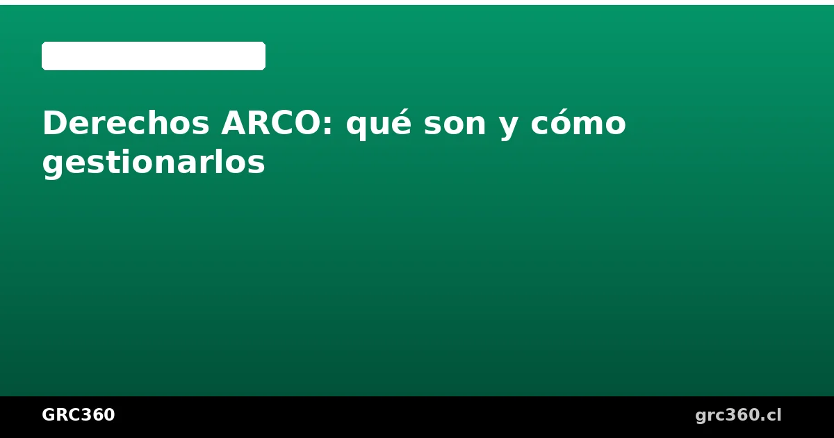 Derechos ARCO de protección de datos en Chile