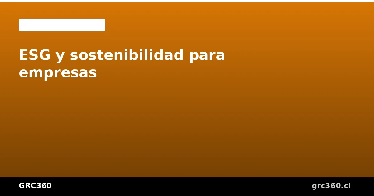 ESG y sostenibilidad para empresas chilenas