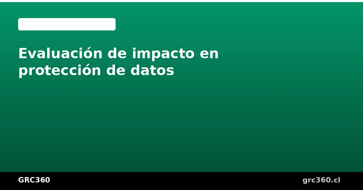 Proceso de evaluación de impacto en protección de datos EIPD