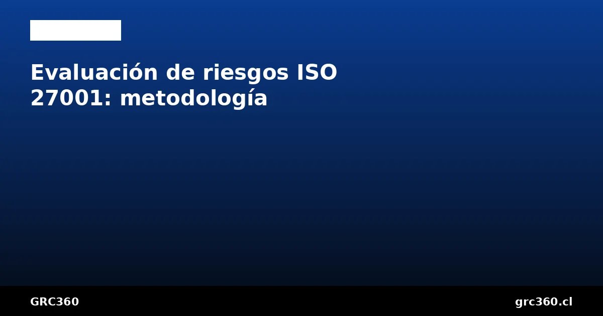 Evaluación de riesgos ISO 27001 metodología paso a paso