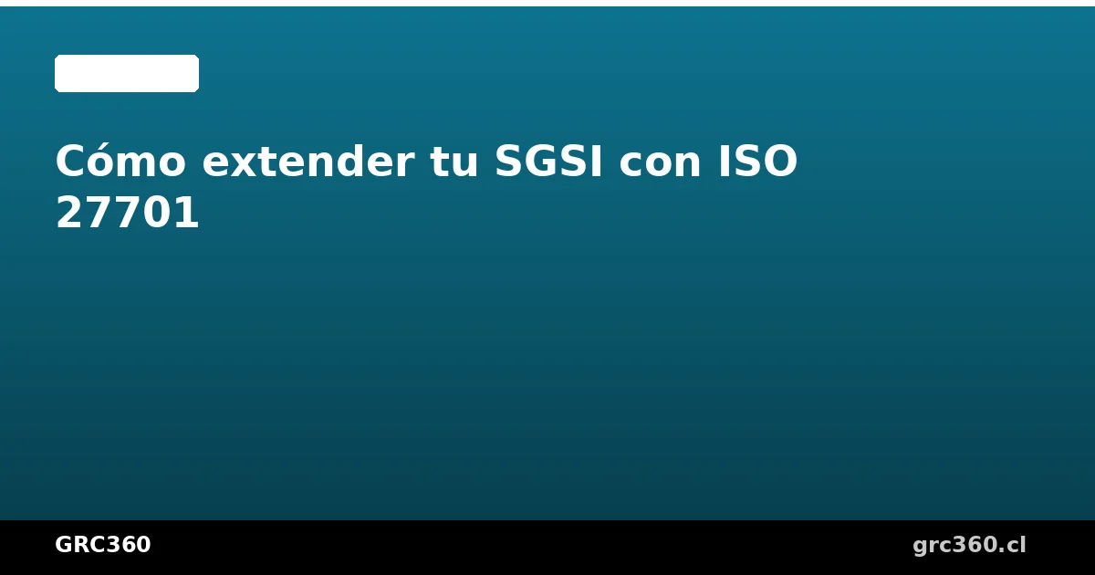 Diagrama de extensión del SGSI ISO 27001 con ISO 27701