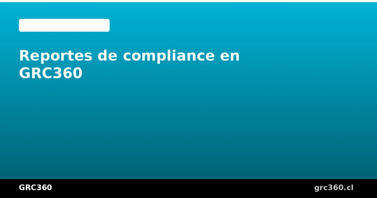 Generar reportes de compliance en GRC360