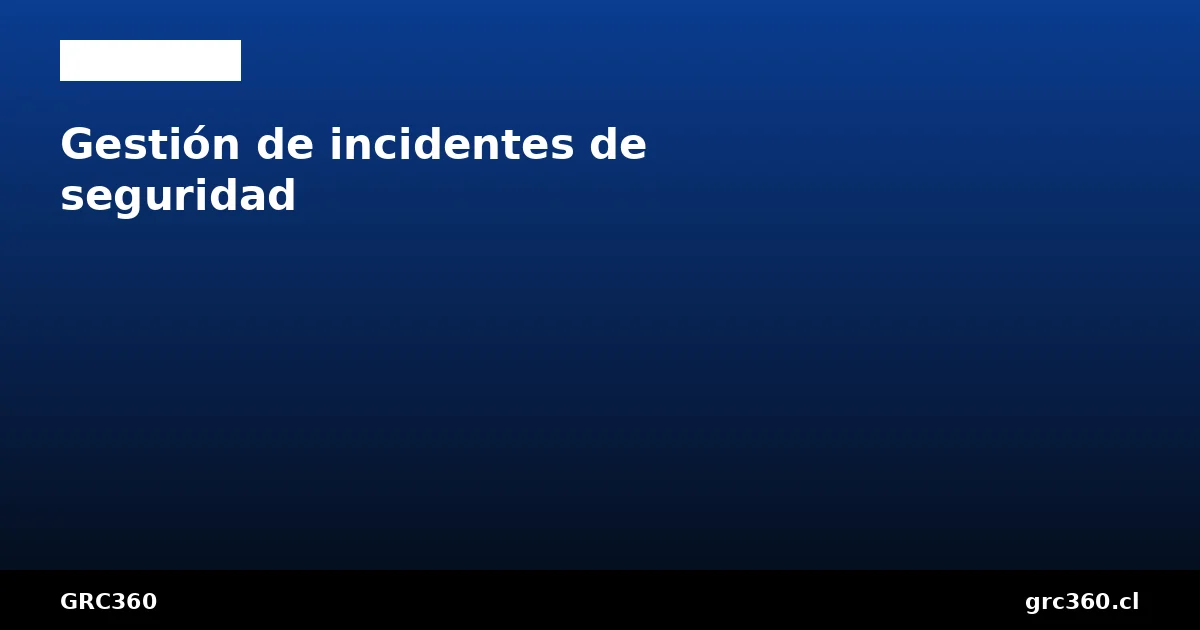 Gestión de incidentes de seguridad ISO 27001 A.5.24 a A.5.28
