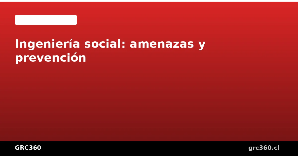 Técnicas de ingeniería social y cómo prevenirlas en empresas