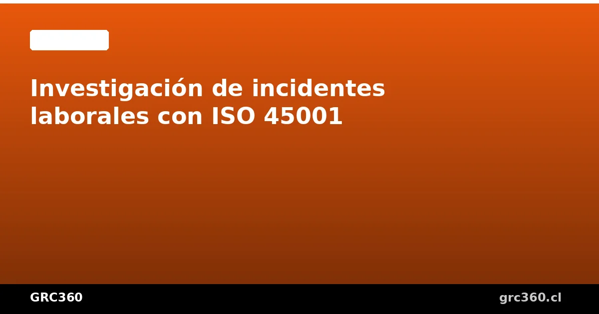 Equipo investigando un incidente laboral según ISO 45001