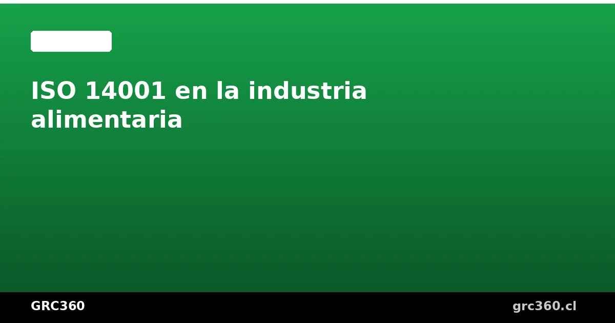 ISO 14001 en la industria alimentaria Chile