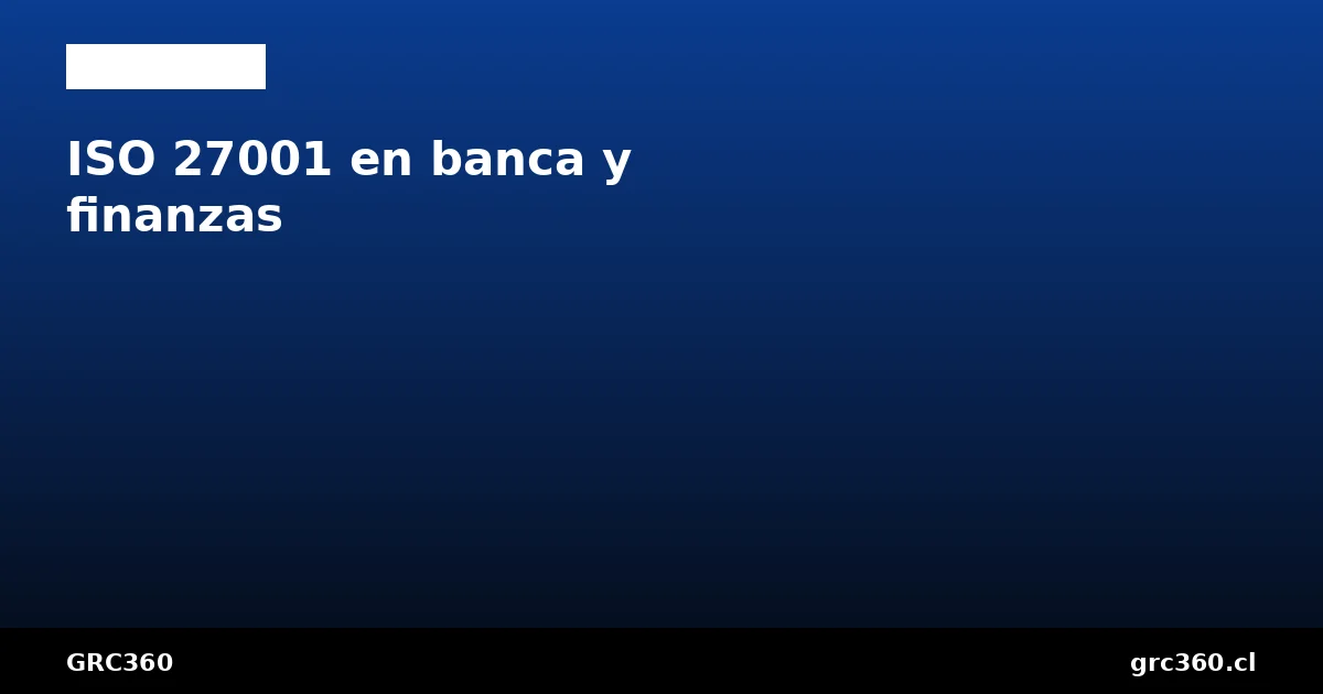 ISO 27001 banca servicios financieros CMF PCI DSS Chile
