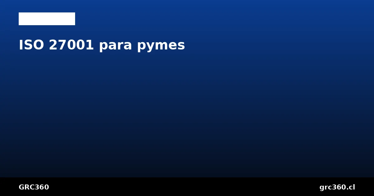 ISO 27001 para pymes implementación simplificada Chile