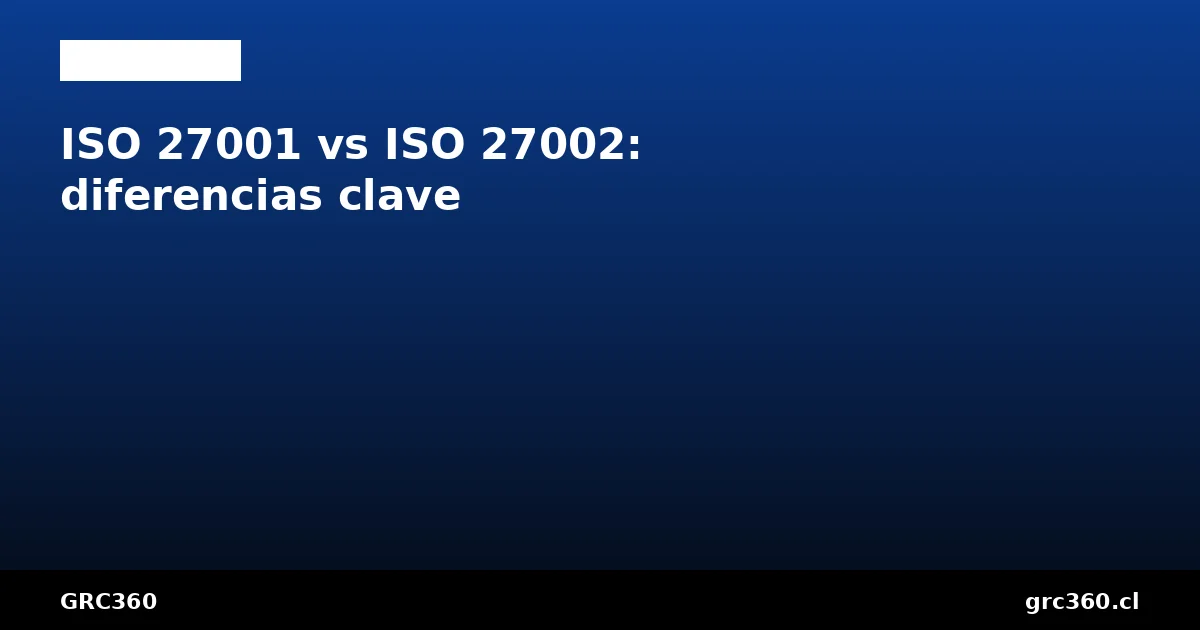 Diferencias entre ISO 27001 e ISO 27002