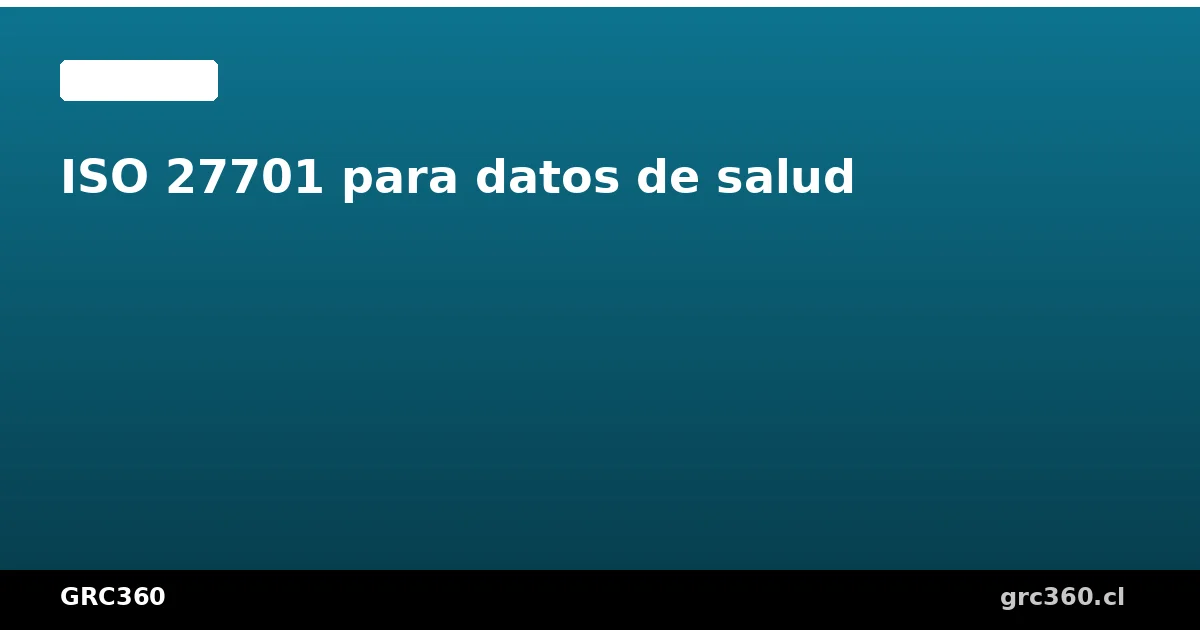 ISO 27701 aplicado al sector salud y protección de datos de pacientes