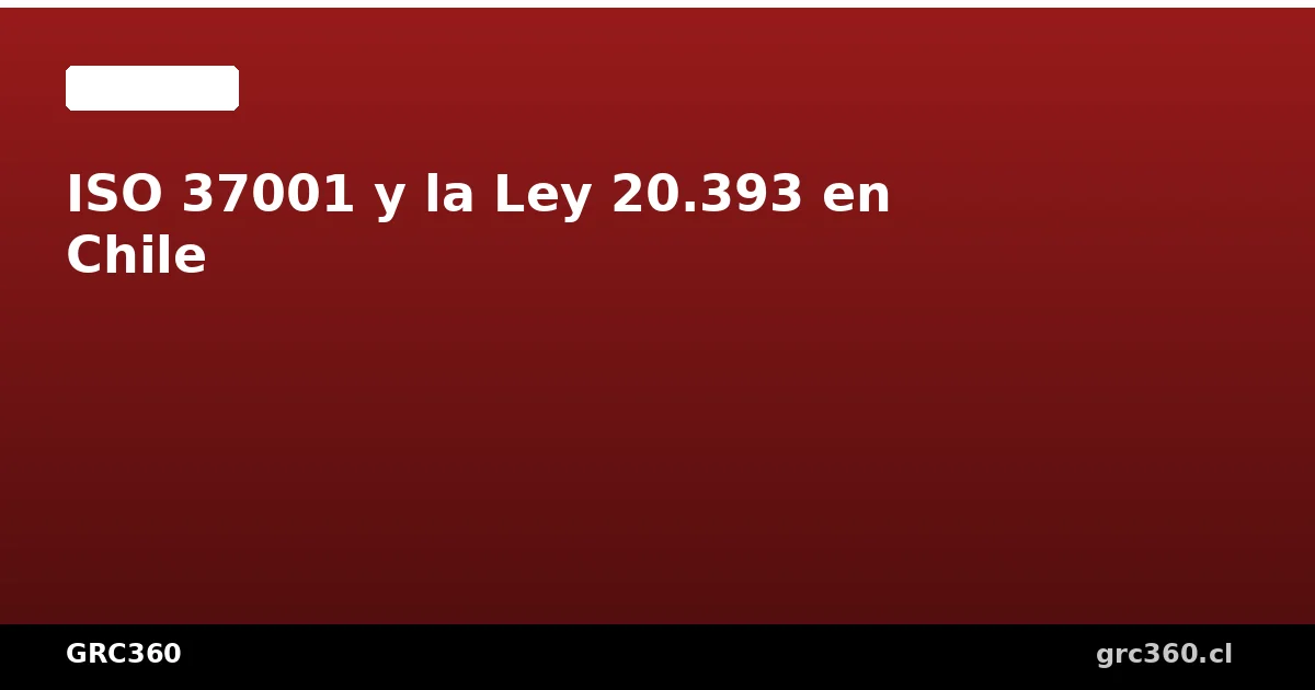 Relación entre ISO 37001 y la Ley 20.393 de responsabilidad penal