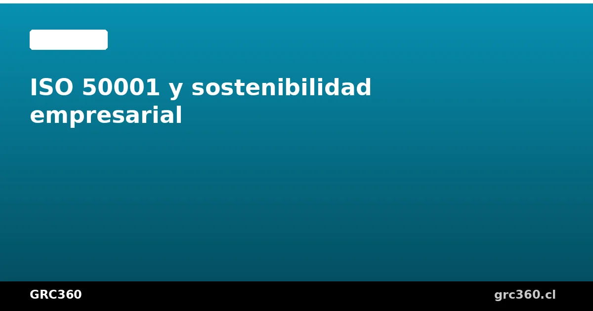 ISO 50001 y sostenibilidad empresarial