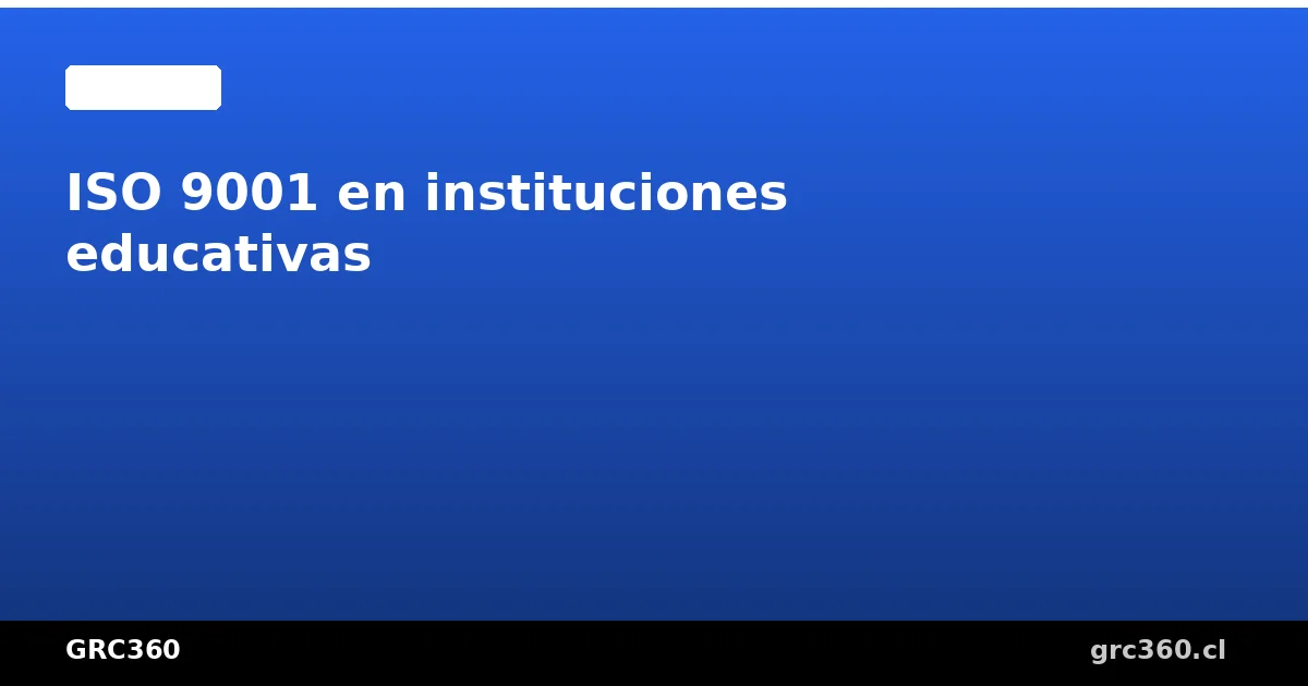 Institución educativa en Chile implementando sistema de gestión de calidad ISO 9001
