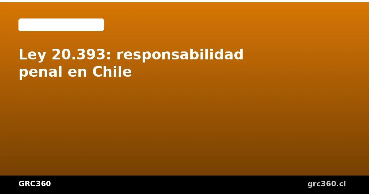Marco legal de la Ley 20.393 de responsabilidad penal empresarial en Chile