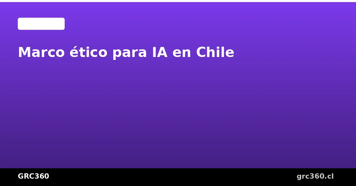 Marco ético para inteligencia artificial en Chile