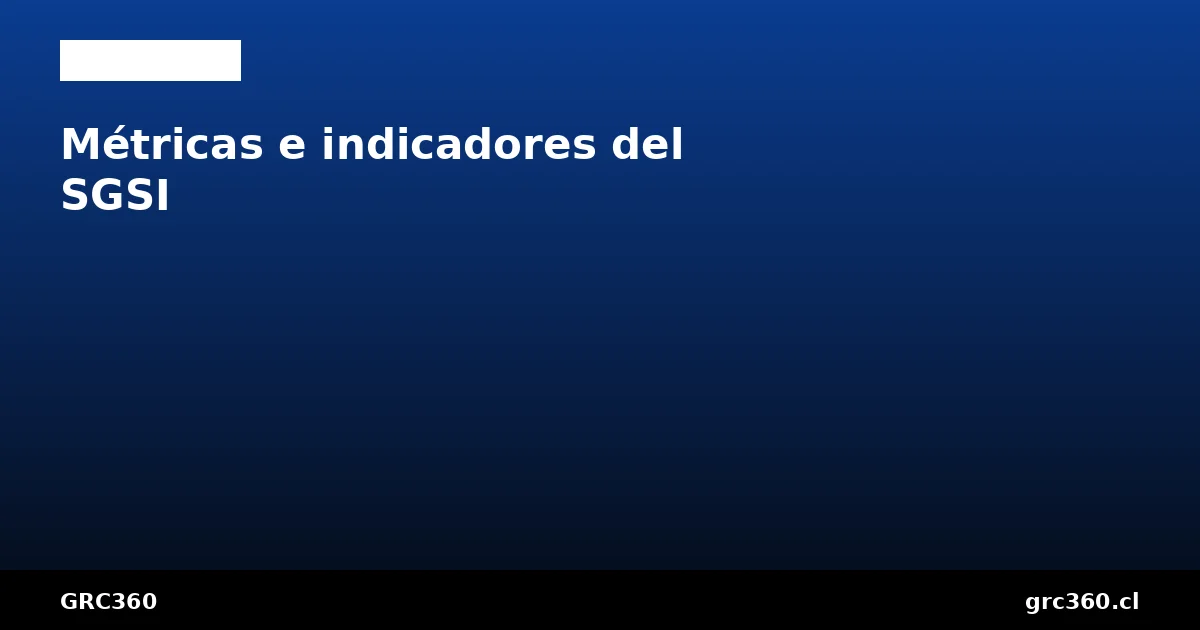Métricas indicadores clave SGSI ISO 27001 cláusula 9.1 dashboard