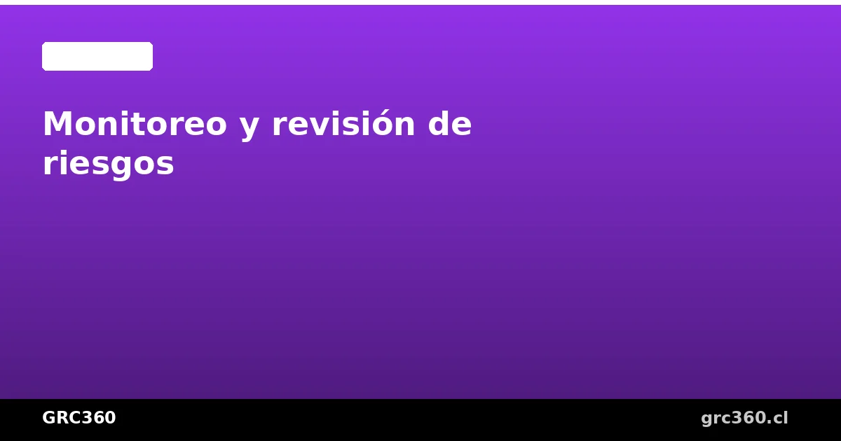 Monitoreo y revisión de riesgos ISO 31000