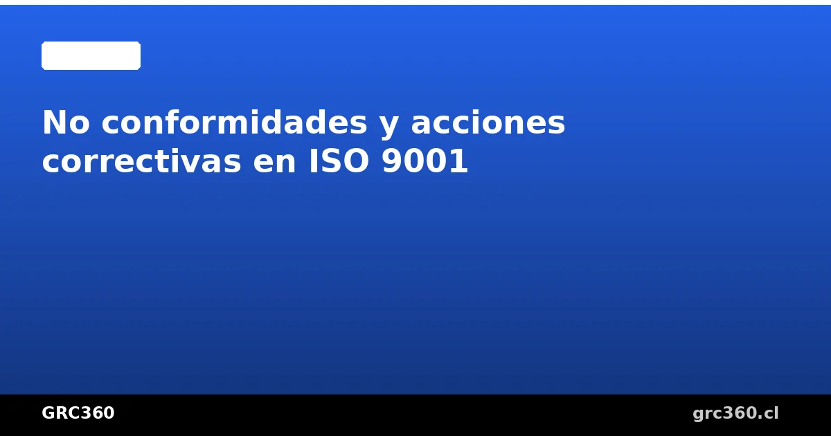 Diagrama del proceso de gestión de no conformidades y acciones correctivas en ISO 9001