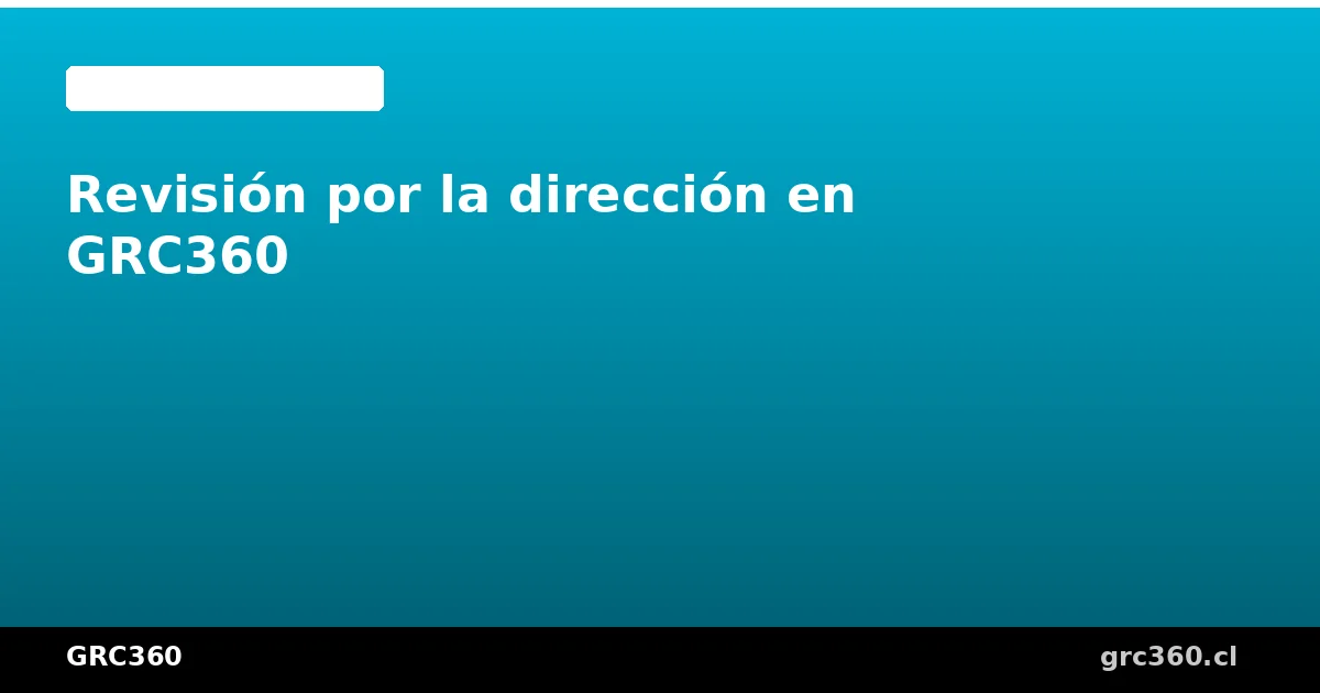 Preparar la revisión por la dirección en GRC360