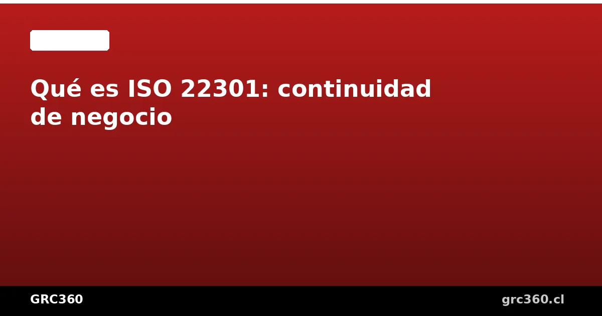 Guía completa de ISO 22301 continuidad de negocio