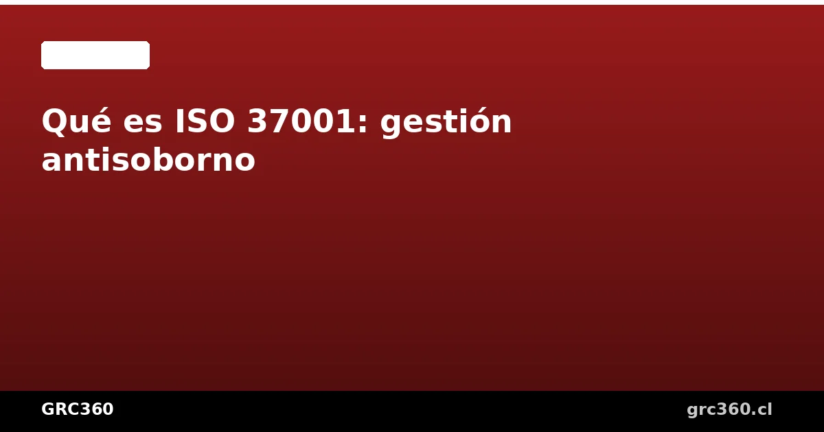 Guía completa de ISO 37001 sistema de gestión antisoborno