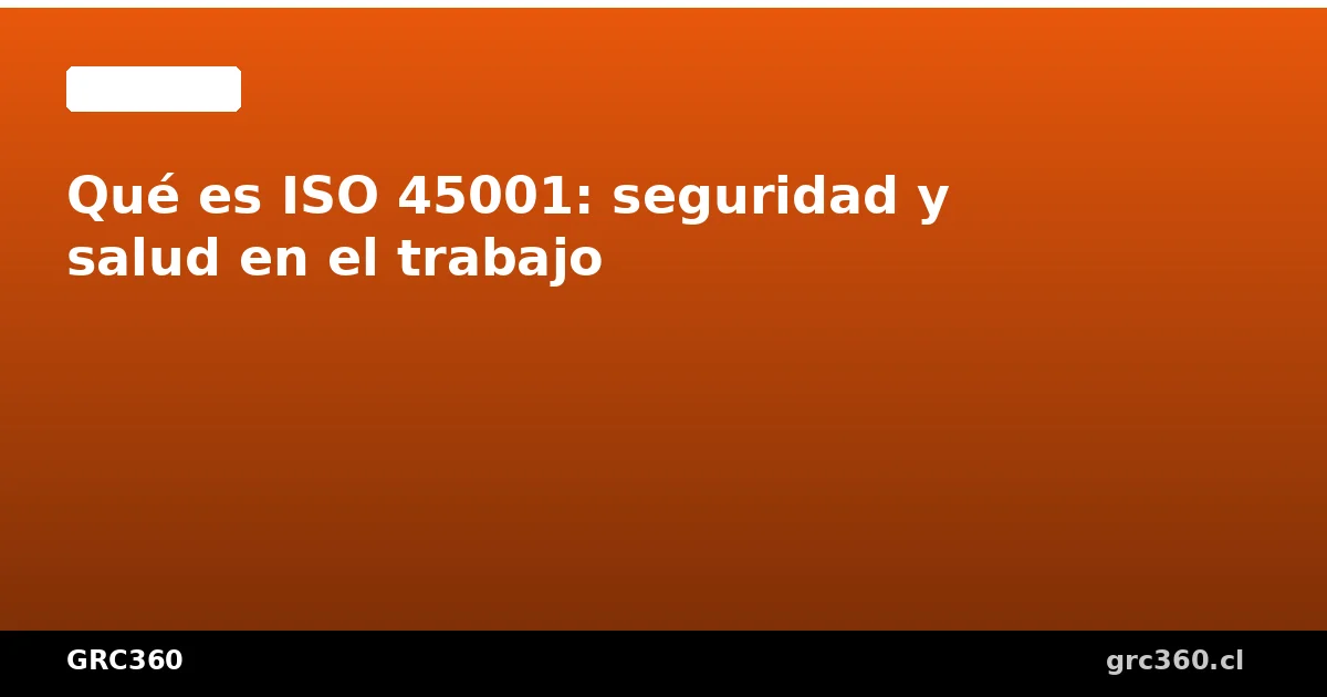 Trabajadores con elementos de seguridad en una empresa chilena implementando ISO 45001