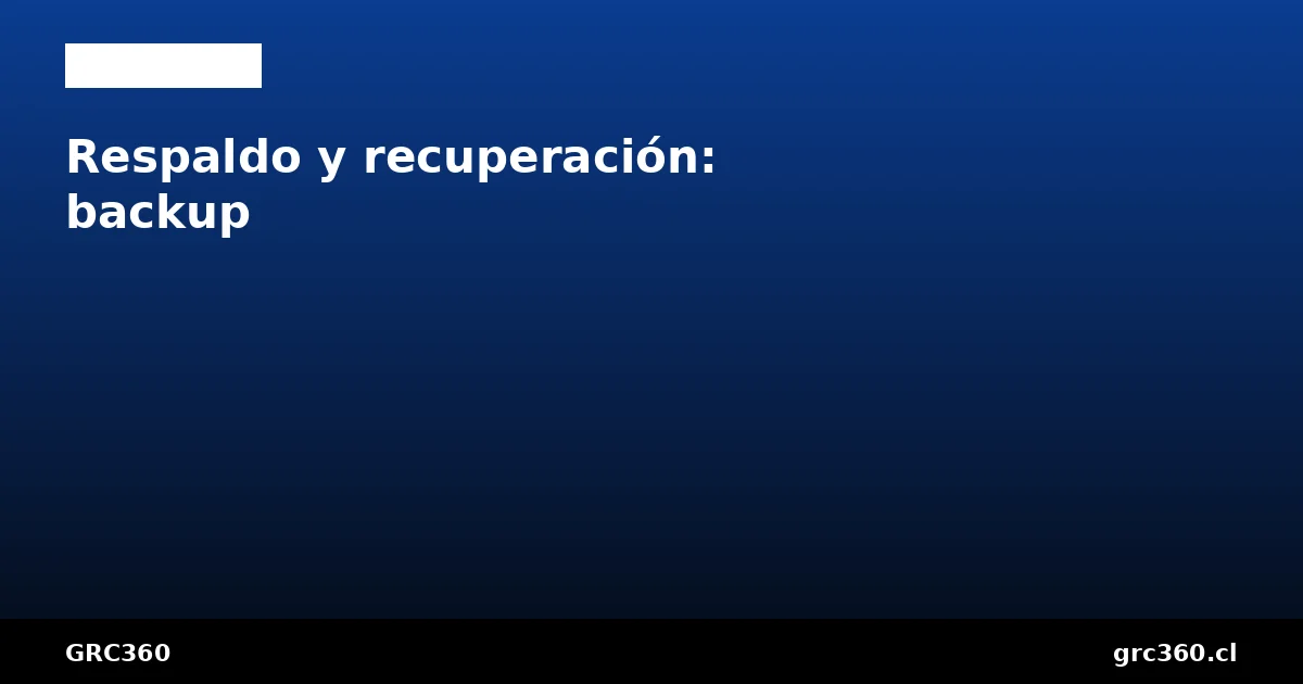 Respaldo recuperación backup ISO 27001 control A.8.13 RTO RPO