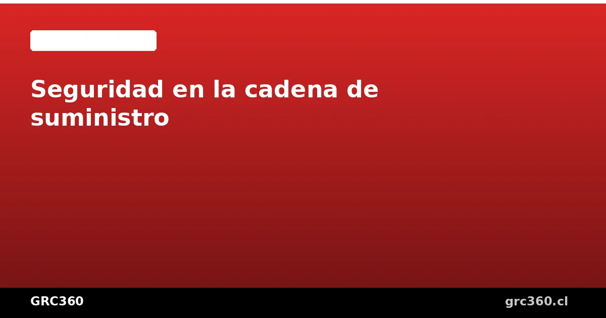Seguridad de la información en la cadena de suministro digital