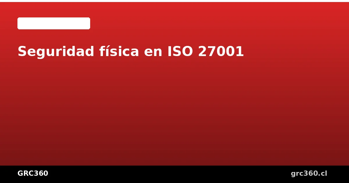 Controles de seguridad física en ISO 27001