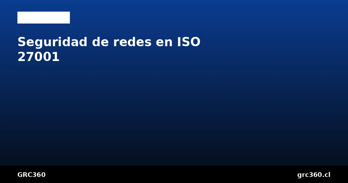 Seguridad redes ISO 27001 controles A.8.20 A.8.22 A.8.23 segmentación