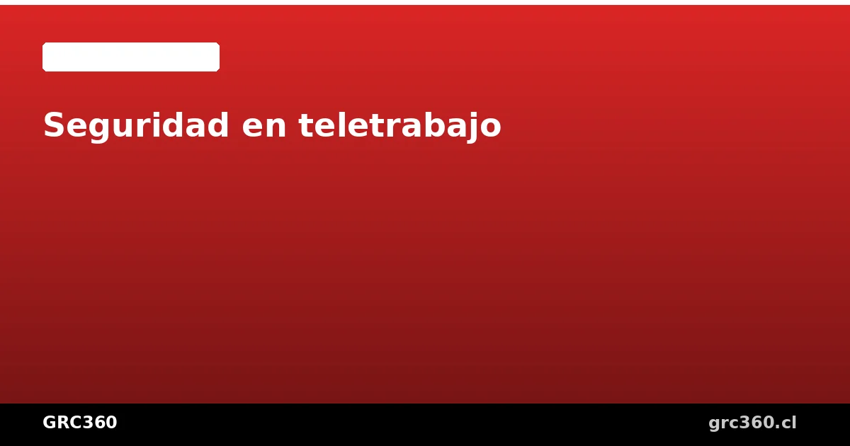 Seguridad de la información en teletrabajo y trabajo remoto